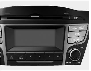 Hyundai Tucson: Audio Head Unit (for XM RADIOTM equipped model). 16.